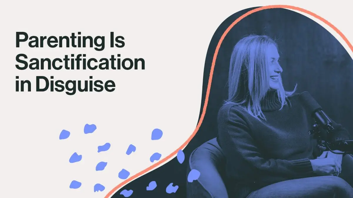 Parenting Is Sanctification in Disguise