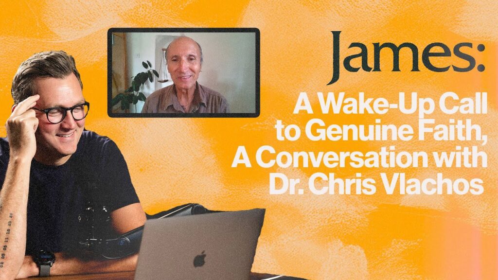 James: A Wake-Up Call to Genuine Faith, A Conversation with Dr. Chris Vlachos