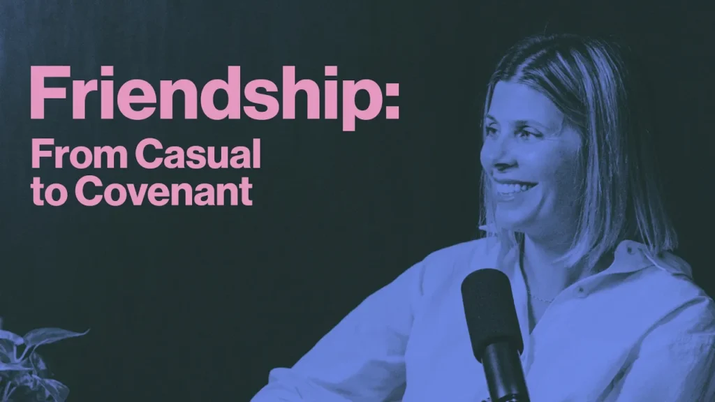 Covenant Friendship: The Kind of Friendship We’re All Looking For